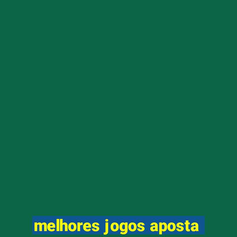 melhores jogos aposta