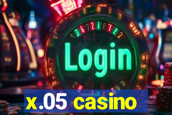 x.05 casino