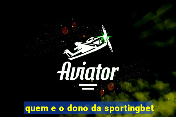 quem e o dono da sportingbet