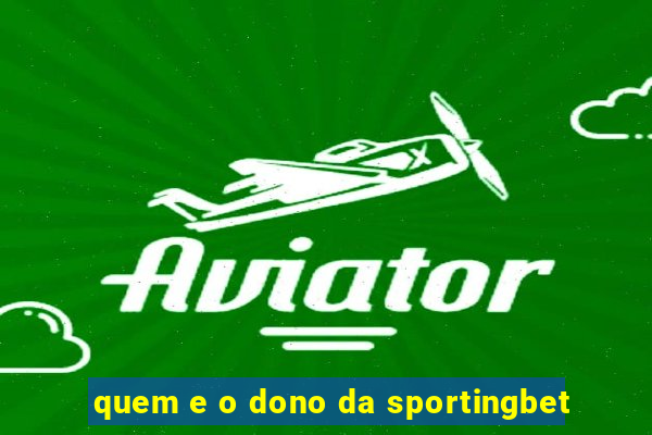 quem e o dono da sportingbet