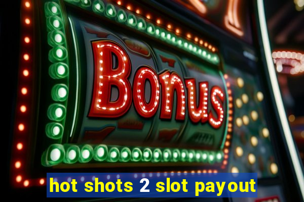 hot shots 2 slot payout