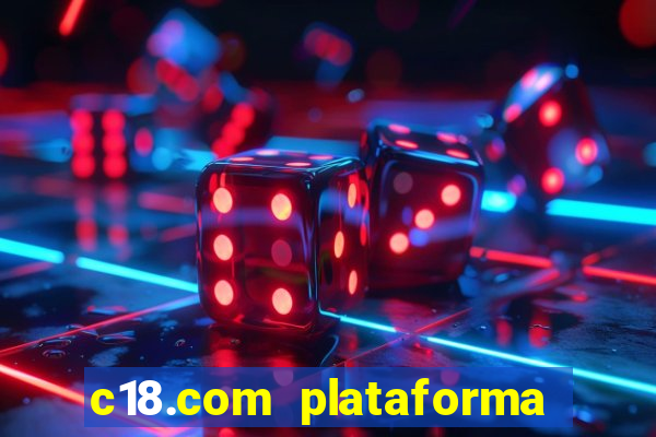 c18.com plataforma de jogos