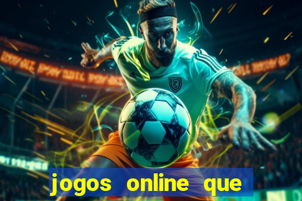 jogos online que d?o dinheiro