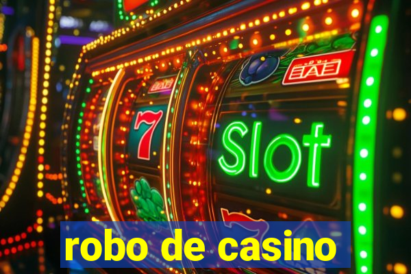 robo de casino