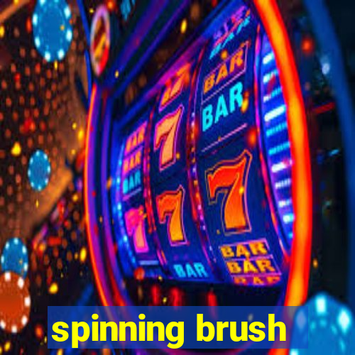 spinning brush