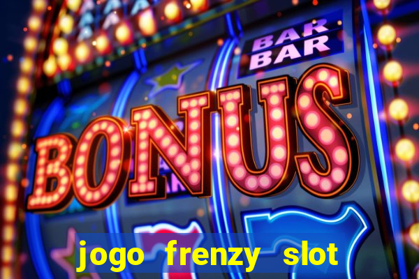 jogo frenzy slot master paga mesmo