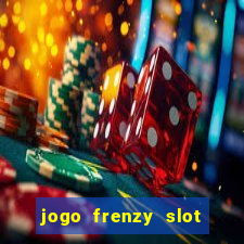 jogo frenzy slot master paga mesmo