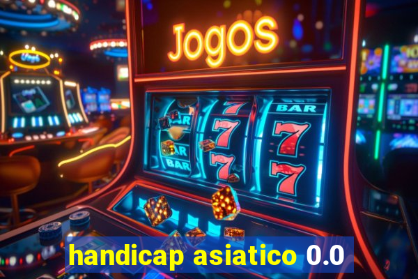 handicap asiatico 0.0