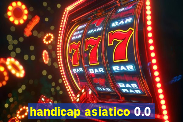 handicap asiatico 0.0