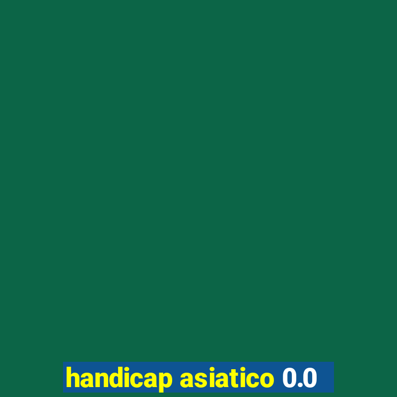 handicap asiatico 0.0