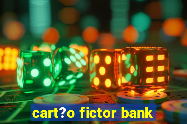 cart?o fictor bank