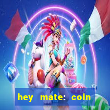 hey mate: coin jackpot game