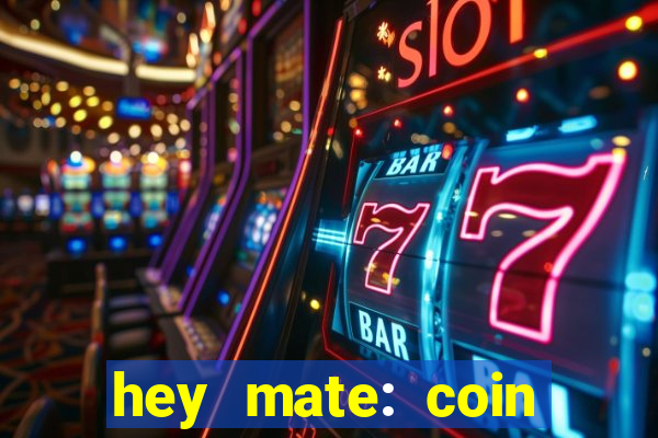 hey mate: coin jackpot game