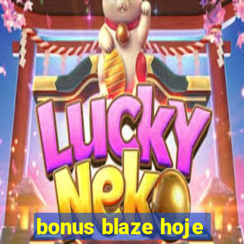 bonus blaze hoje