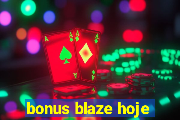 bonus blaze hoje