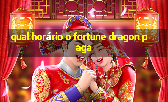 qual horário o fortune dragon paga