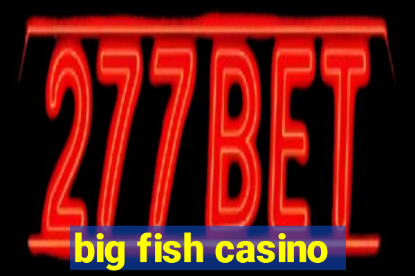 big fish casino