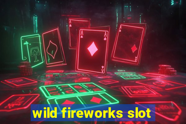 wild fireworks slot