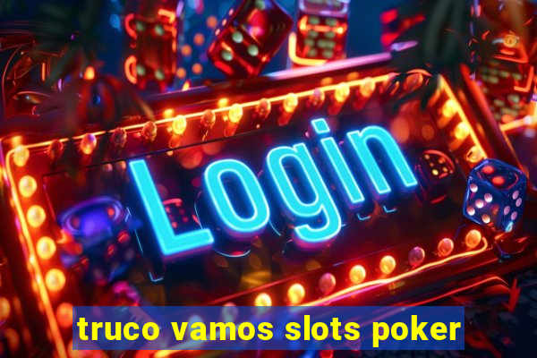 truco vamos slots poker