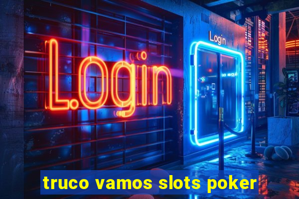 truco vamos slots poker