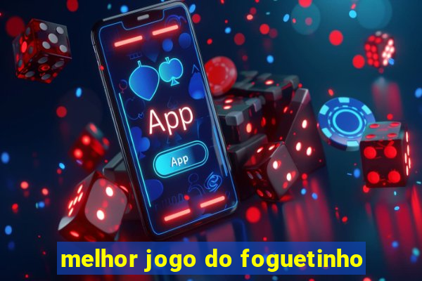 melhor jogo do foguetinho