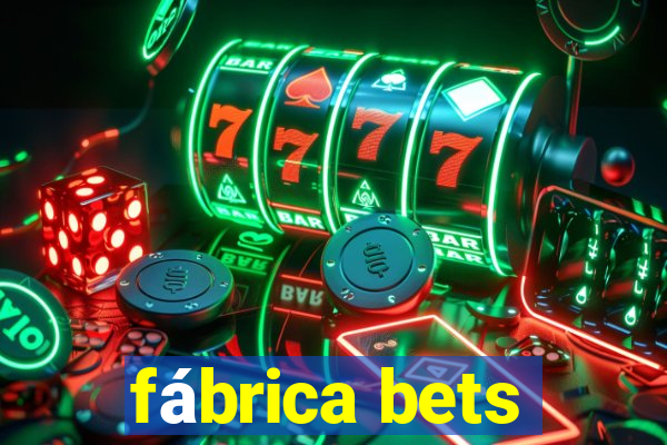 fábrica bets