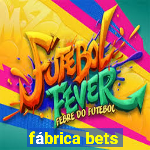 fábrica bets