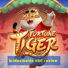 bridesmaids slot review