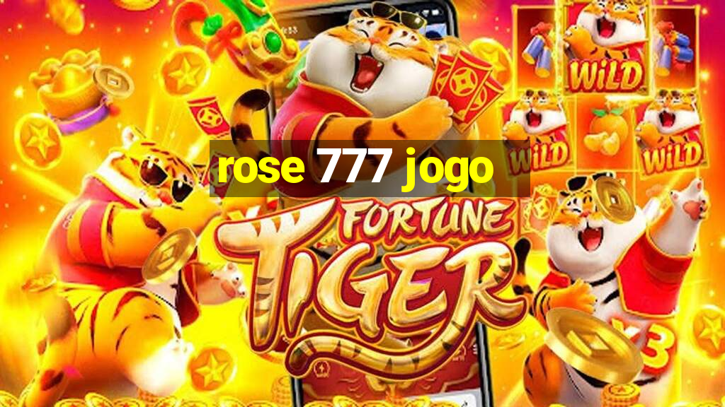 rose 777 jogo