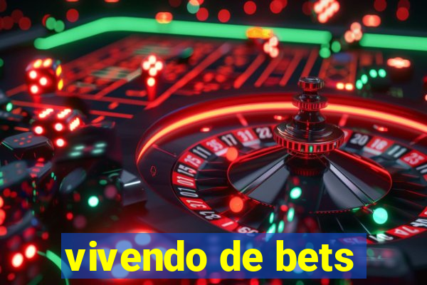 vivendo de bets