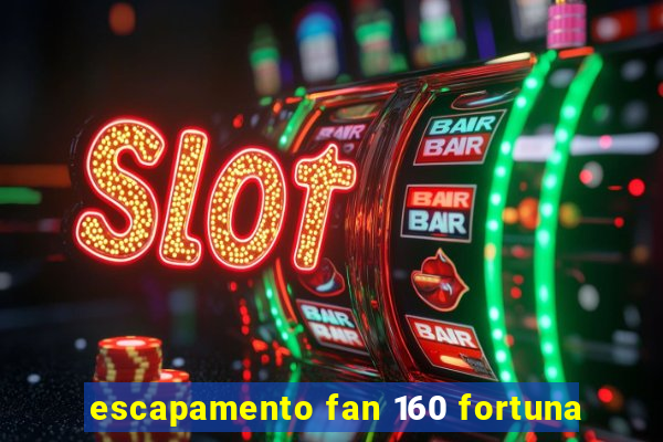 escapamento fan 160 fortuna