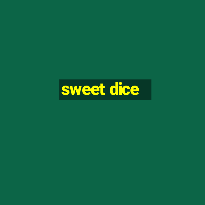 sweet dice