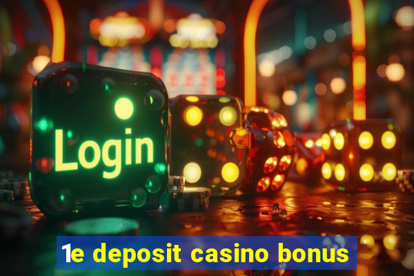 1e deposit casino bonus