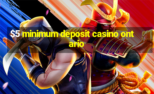 $5 minimum deposit casino ontario