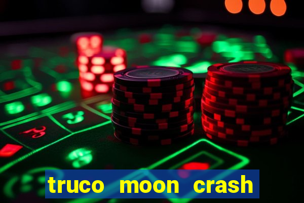 truco moon crash and p