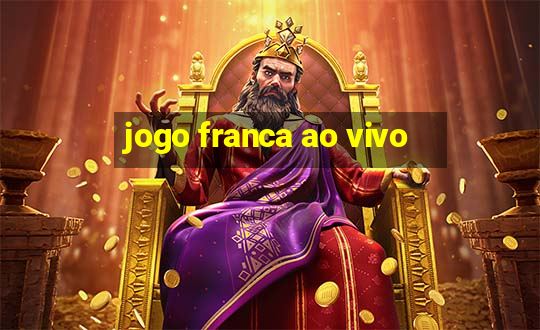 jogo franca ao vivo