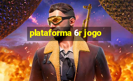 plataforma 6r jogo