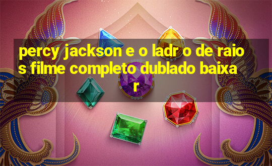 percy jackson e o ladr o de raios filme completo dublado baixar