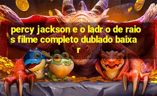 percy jackson e o ladr o de raios filme completo dublado baixar