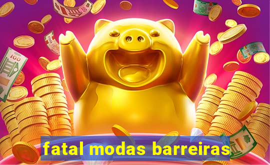 fatal modas barreiras