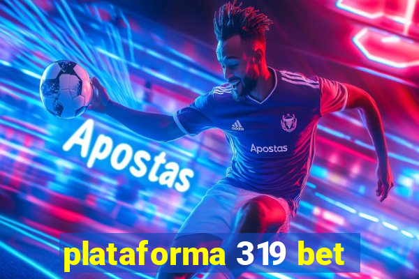 plataforma 319 bet