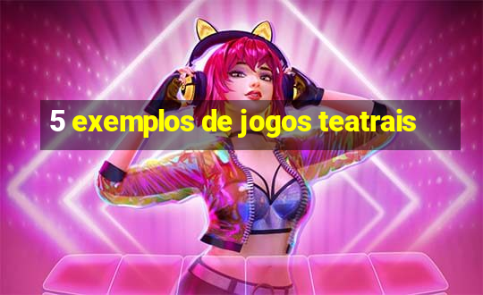 5 exemplos de jogos teatrais