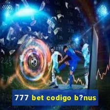 777 bet codigo b?nus