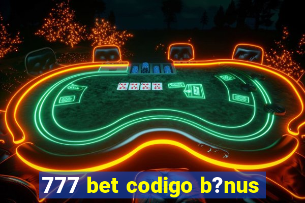 777 bet codigo b?nus