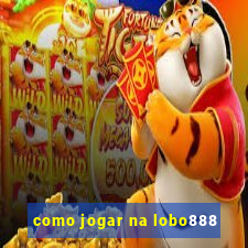 como jogar na lobo888