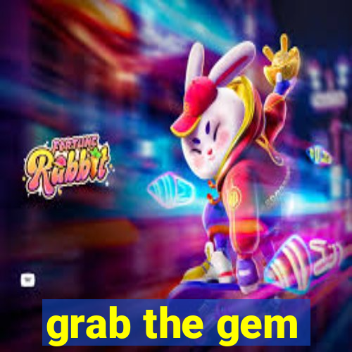 grab the gem