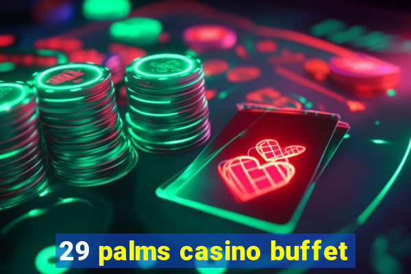 29 palms casino buffet