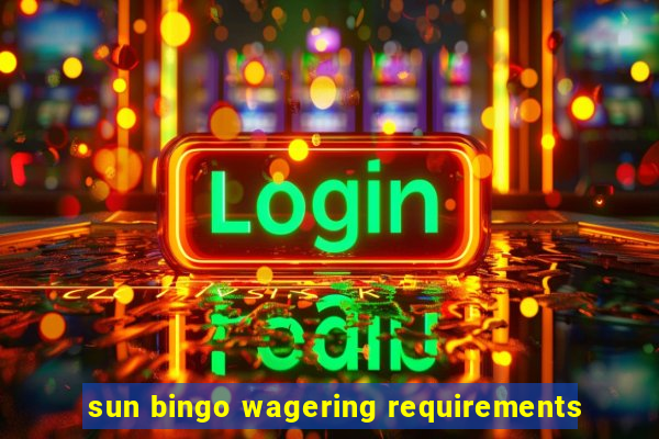 sun bingo wagering requirements