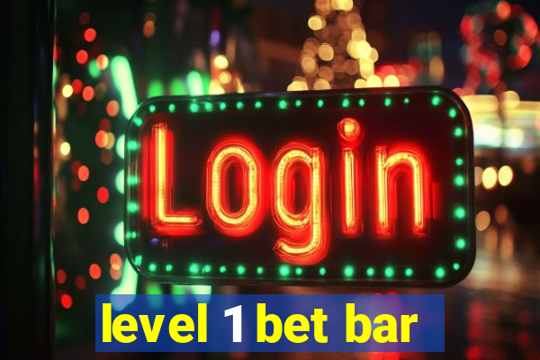 level 1 bet bar