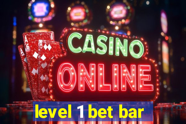 level 1 bet bar